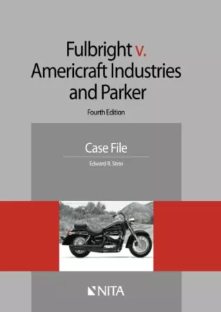 [PDF READ ONLINE] Fulbright v. Americraft Industries and Parker: Fourth Edition Case File (NITA)