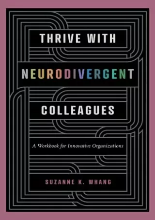 [PDF READ ONLINE] Thrive With Neurodivergent Colleagues: A Workbook for Innovative Organizations