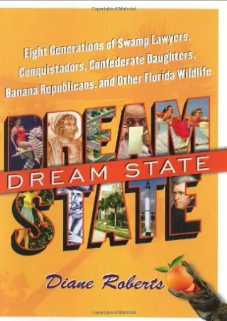 [PDF READ ONLINE] Dream State: Eight Generations of Swamp Lawyers, Conquistadors, Confederate