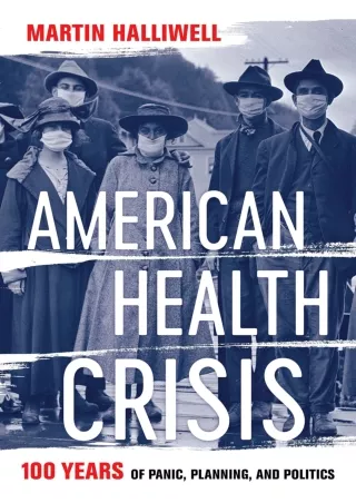 PDF/READ American Health Crisis: One Hundred Years of Panic, Planning, and Politics