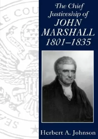 PDF/READ The Chief Justiceship of John Marshall, 1801-1835 (Chief Justiceships of the