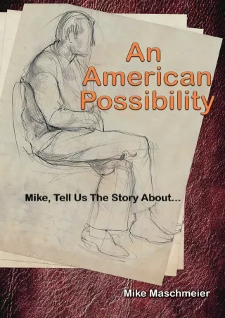 READ [PDF] AN AMERICAN POSSIBILITY: Mike, Tell Us The Story About...