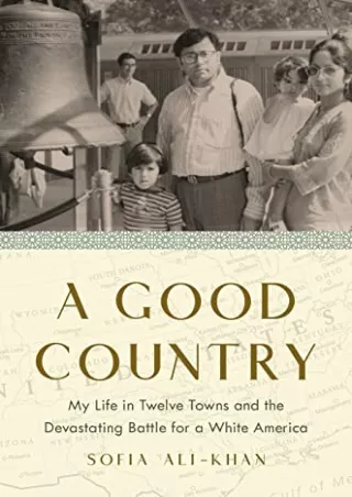 [PDF READ ONLINE] A Good Country: My Life in Twelve Towns and the Devastating Battle for a White