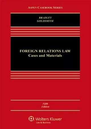 [READ DOWNLOAD] Foreign Relations Law: Cases & Materials, Fifth Edition (Aspen Casebook Series)
