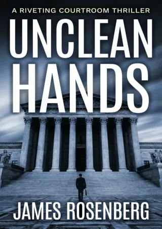 [PDF] DOWNLOAD Unclean Hands: A Riveting Courtroom Drama Legal Thriller (Verdicts and