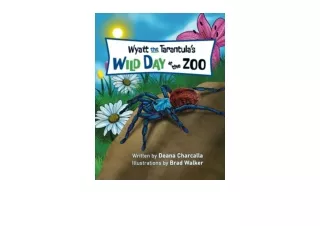 Ebook download Wyatt the Tarantulas Wild Day at the Zoo Join Wyatt the Greenbott