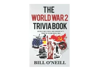 Kindle online PDF The World War 2 Trivia Book Interesting Stories and Random Fac