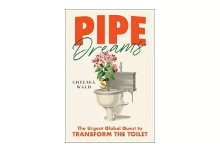 Kindle online PDF Pipe Dreams The Urgent Global Quest to Transform the Toilet fu