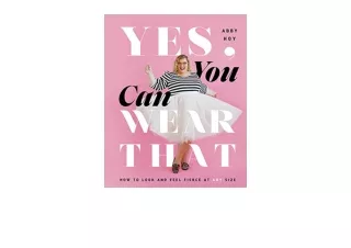 Kindle online PDF Yes You Can Wear That How to Look and Feel Fierce at Any Size