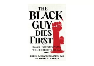 Ebook download The Black Guy Dies First Black Horror Cinema from Fodder to Oscar