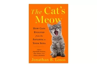 PDF read online The Cats Meow How Cats Evolved from the Savanna to Your Sofa unl