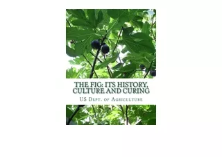 Ebook download The Fig Its History Culture and Curing With Descriptions of the K