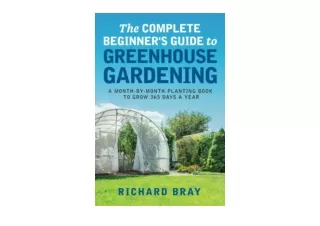 Kindle online PDF The Complete Beginners Guide to Greenhouse Gardening A Monthby