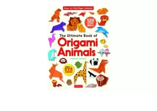 Kindle online PDF The Ultimate Book of Origami Animals EasytoFold Paper AnimalsI