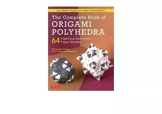 Kindle online PDF The Complete Book of Origami Polyhedra 64 Ingenious Geometric
