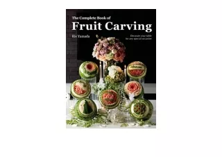 Download The Complete Book of Fruit Carving Decorate Your Table for Any Special