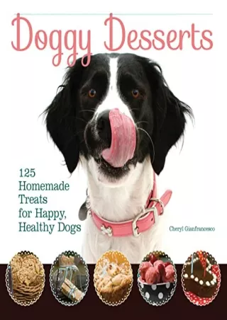 PDF BOOK DOWNLOAD Doggy Desserts: 125 Homemade Treats for Happy, Healthy Dogs (C