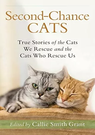 PDF Download Second-Chance Cats: True Stories of the Cats We Rescue and the Cats