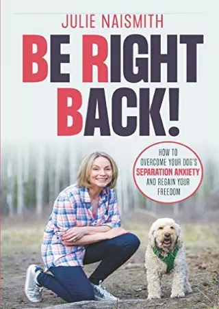 [PDF] DOWNLOAD EBOOK Be Right Back!: How To Overcome Your Dog's Separation Anxie