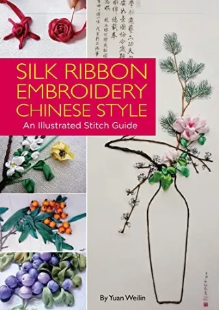 [PDF] DOWNLOAD FREE Silk Ribbon Embroidery Chinese Style: An Illustrated Stitch