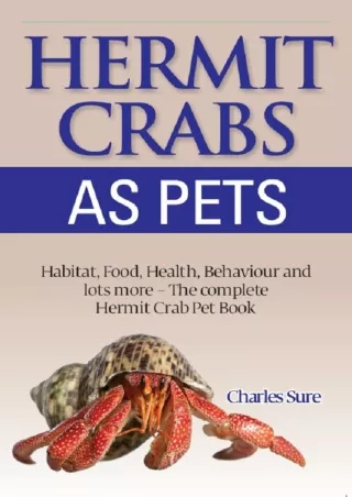 PDF KINDLE DOWNLOAD Hermit Crab Care: Habitat, Food, Health, Behavior, Shells, a