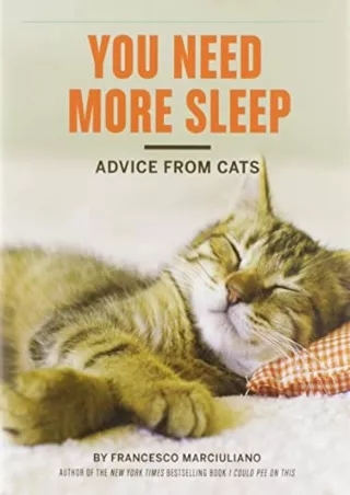 [PDF] READ Free You Need More Sleep: Advice from Cats (Cat Book, Funny Cat Book,