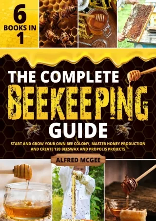 PDF Download The Complete Beekeeping Guide [6 in 1]: Start and Grow Your Own Bee