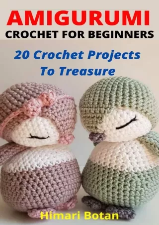 PDF KINDLE DOWNLOAD AMIGURUMI CROCHET FOR BEGINNERS: 20 Crochet Projects To Trea