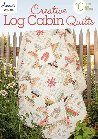 PDF KINDLE DOWNLOAD Creative Log Cabin Quilts: 10 fresh, new designs bestseller