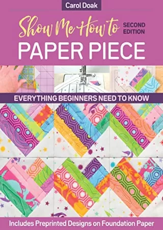 PDF Show Me How to Paper Piece: Everything Beginners Need to Know Includes Prepr