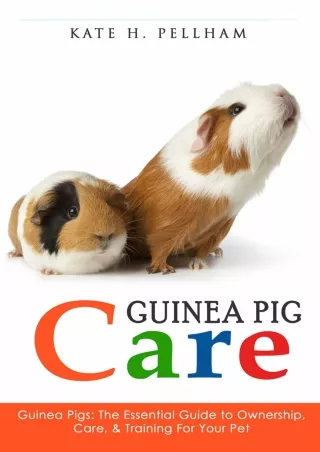 DOWNLOAD [PDF] Guinea Pigs: The Essential Guide To Ownership, Care, & Training F