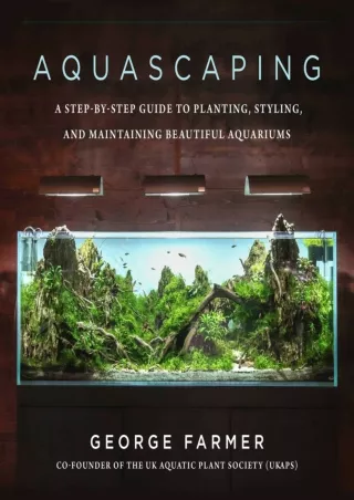 PDF BOOK DOWNLOAD Aquascaping: A Step-by-Step Guide to Planting, Styling, and Ma