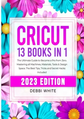 EPUB DOWNLOAD Cricut: 13 Books in 1: The Ultimate Guide to Become a Pro from Zer