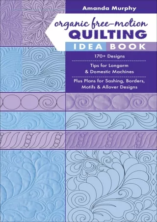 [PDF] DOWNLOAD FREE Organic Free-Motion Quilting Idea Book: 170  Designs Tips fo