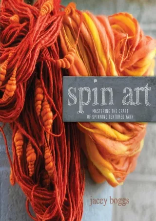 READ [PDF] Spin Art: Mastering the Craft of Spinning Textured Yarn android