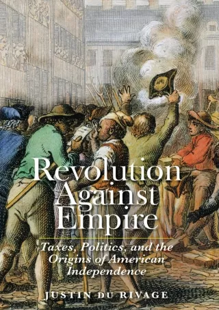 [PDF READ ONLINE] Revolution Against Empire: Taxes, Politics, and the Origins of American