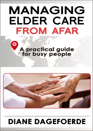 DOWNLOAD/PDF Managing Elder Care from Afar: A Practical Guide for Busy People