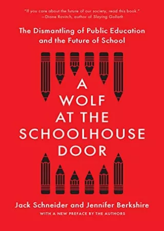 [PDF READ ONLINE] A Wolf at the Schoolhouse Door: The Dismantling of Public Education and the