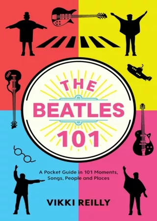PDF/READ The Beatles 101: A Pocket Guide in 101 Moments, Songs, People and Places