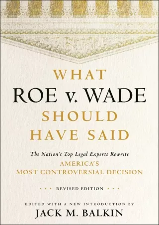 Download Book [PDF] What Roe v. Wade Should Have Said: The Nation's Top Legal Experts Rewrite