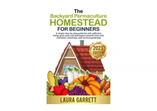 Kindle online PDF The Backyard Permaculture Homestead for Beginners A simple ste