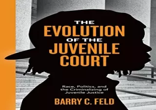 DOWNLOAD️ FREE (PDF) The Evolution of the Juvenile Court: Race, Politics, and the Criminalizing of Juvenile Justice (You