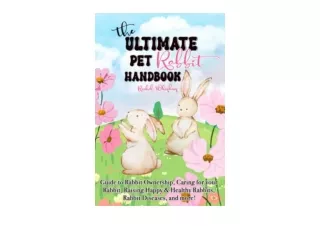Download The Ultimate Pet Rabbit Handbook Guide to Rabbit Ownership Caring for y