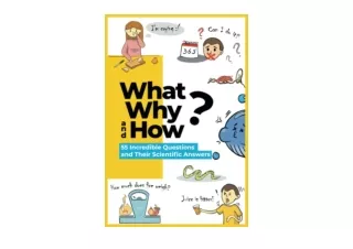 Kindle online PDF What Why and How 55 Incredible Questions and Their Scientific