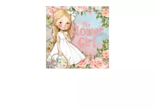PDF read online The Flower Girl flower girl book for 1 year old 2 year old 3 yea