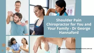 Shoulder Pain Chiropractor for You and Your Family - Dr George Hannaford
