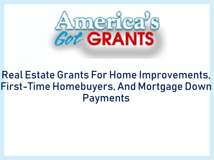 real estate grants for home improvements first time homebuyers and mortgage down payments