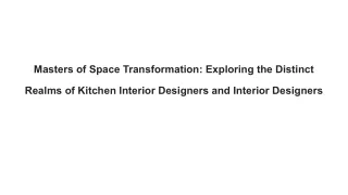 Masters of Space Transformation_ Exploring the Distinct Realms of Kitchen Interior Designers and Interior Designers