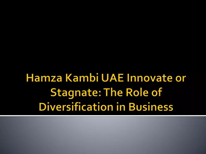 hamza kambi uae innovate or stagnate the role of diversification in business