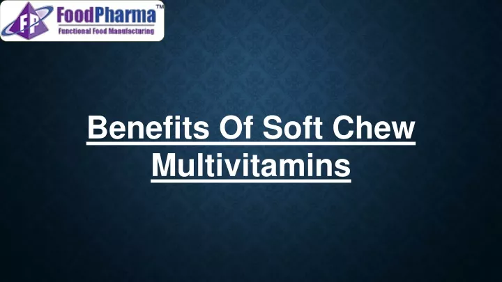 benefits of soft chew multivitamins